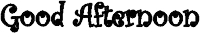 the words good afternoon are written in black on a white background
