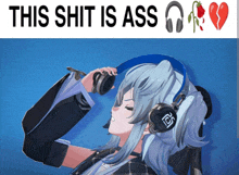 a picture of a girl wearing headphones with the words this shit is ass