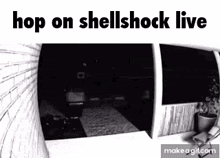 a black and white photo of a doorway with the words `` hop on shellshock live '' written on it .