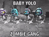 a group of skeletons are dancing with the words baby yolo zombie gang