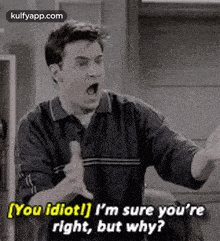 a man is making a funny face and saying `` you idiot ! ''