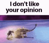 I Don'T Like Your Opinion Dinosaur GIF