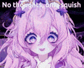a pixel art drawing of a girl with purple hair and the words " no thoughts only squish "