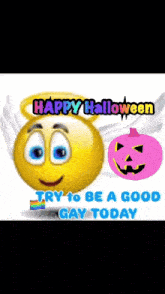 a smiley face with a halo and a pumpkin says happy halloween try to be a good gay today