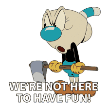 were not here to have fun mugman the cuphead show were not here to enjoy ourselves we didnt come here for a good time