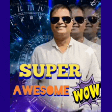 a man wearing sunglasses is standing in front of a clock and says super awesome wow