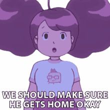 we should make sure he gets home okay bee bee and puppycat we must ensure that he returns safely we ought to check on him when he returns home