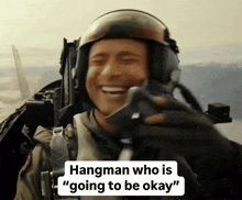 a picture of a man in a plane with a caption that says " hangman who is " going to be okay "