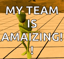 kermit the frog is dancing with the words " my team is amazing "