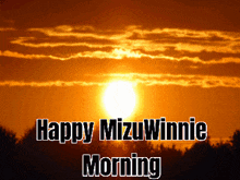 a sunset with the words happy mizuwinnie morning on the bottom