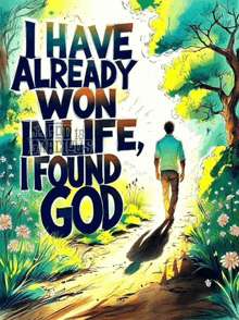an illustration of a man walking down a path with the words " i have already won in life , i found god "