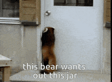 a bear is peeking out of a white door with the words this bear wants out this jar written below it .