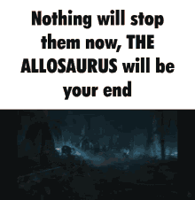 the allosaurus allo islecord nothing will stop them now will be your end