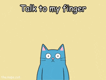 a cartoon cat with the words talk to my finger written above it
