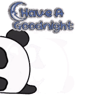 a panda bear is laying down with the words `` have a goodnight '' written on it .