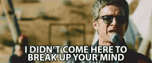 I Didnt Come Here To Break Up Your Mind Noel Gallagher GIF