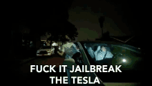 Fuck It Jailbreak The Tesla Jailbreak GIF - Fuck It Jailbreak The Tesla Jailbreak Fuck It GIFs