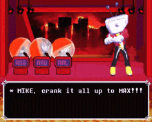 a video game character says mike crank it all up to max !!!