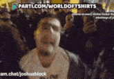 a man stands in front of a crowd with the words parti.com/worldofshirts on the top