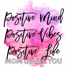 a poster that says positive mind positive vibes positive life and mom loves you
