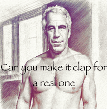 a drawing of a shirtless man with the words " can you make it clap for a real one "