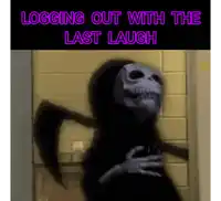 a picture of a grim reaper with the words logging out with the last laugh above it