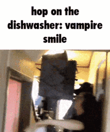 Hop On The Dishwasher GIF - Hop On The Dishwasher The Dishwasher Vampire Smile GIFs