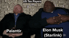 two men laying on top of a pile of money with us tax payers elon musk starlink written above them