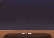 a cartoon character sitting in a chair with the words death next