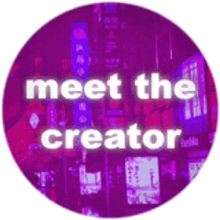 a purple circle with the words " meet the creator " on it