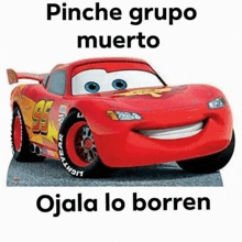 a picture of a lightning mcqueen car from cars with the words `` pinche grupo muerto ojala lo borren ''