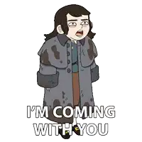 a cartoon of a woman in a coat with the words i 'm coming with you