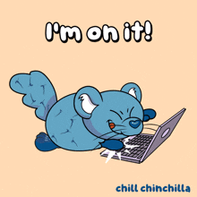 a cartoon of a chinchilla using a laptop with the words i 'm on it chill chinchilla