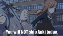 a picture of two anime girls with the words you will not skip anki today
