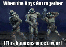 a meme that says when the boys get together [ this happens once a year )