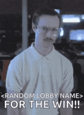 a man with glasses and a mustache is asking for a random lobby name for the win