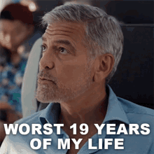 worst19years of my life george clooney ticket to paradise the worst years of my life it was horrible