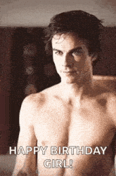 a shirtless man is standing in a room with the words `` happy birthday girl '' written on it .