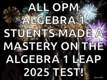 a poster with fireworks and the words all opm algebra 1 students made a mastery on the algebra 1 leap 2025 test