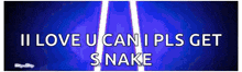 a blue background with the words i love u can i pls get snake on it