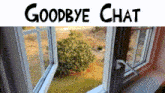 a picture of a window with the words goodbye chat below it