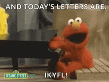 elmo from sesame street is sitting on a bench and saying " and today 's letters are : ikyfl ! "