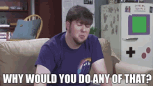 Why Would You Do Any Of That Jon Tron Show GIF - Why Would You Do Any Of That Jon Tron Show Jon Tron GIFs