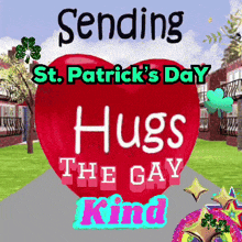 a red heart with the words sending st. patrick 's day hugs the gay kind written on it