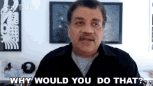 Why Would You Do That Neil Degrasse Tyson GIF - Why Would You Do That Neil Degrasse Tyson Startalk GIFs
