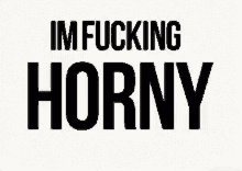 Im Fucking Horny GIF - Im Fucking Horny GIFs
