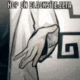 a drawing of a person 's hand with the words `` hop on blacksite zeta '' written on it
