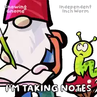 a cartoon of a gnome and a worm with the words i 'm taking notes