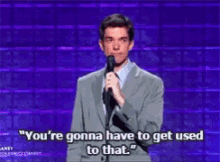 Johnmulaney Comedy GIF - Johnmulaney Comedy Youre Gonna Have To Get Used To That GIFs