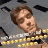 a man is taking a picture of himself with a caption that says `` even he was weirded tf out ''